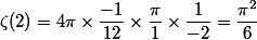 \zeta(2) = 4\pi \times \dfrac{-1}{12} \times \dfrac{\pi}{1} \times \dfrac{1}{-2} = \dfrac{\pi^2}{6}